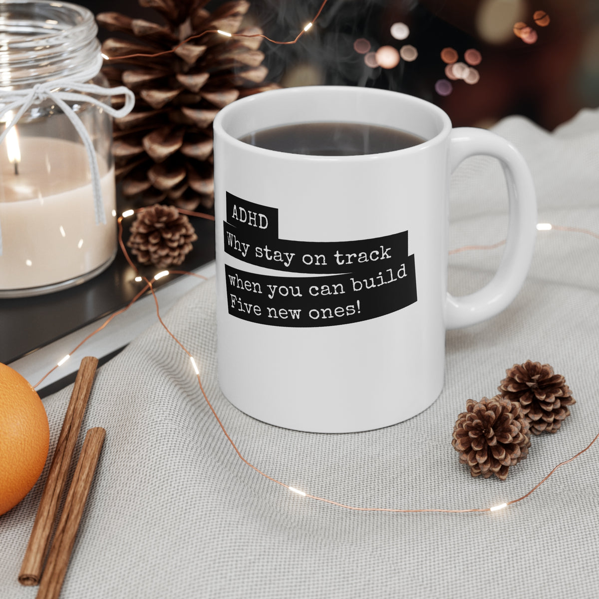 ADHD Why stay on track when you can build five new ones - 11oz Mug