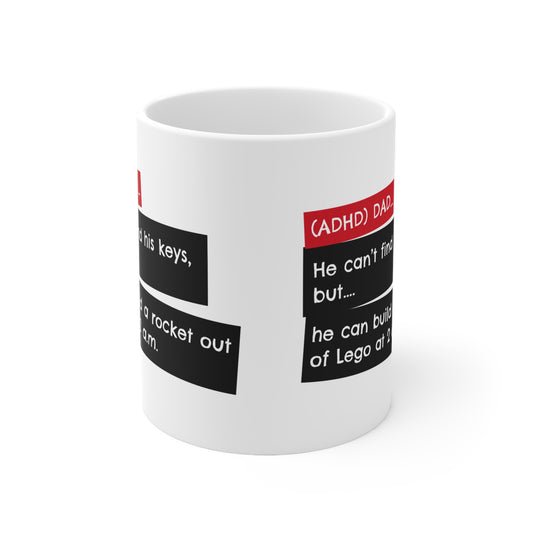 ADHD Dad... He can’t find his keys, but he can build a rocket out of Lego at 2 a.m. - 11oz Mug