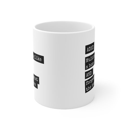 ADHD - Multitasking like a boss and forgetting what the tasks were - 11oz Mug
