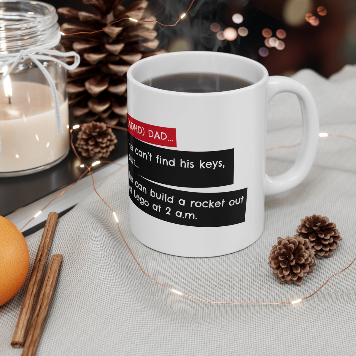 ADHD Dad... He can’t find his keys, but he can build a rocket out of Lego at 2 a.m. - 11oz Mug