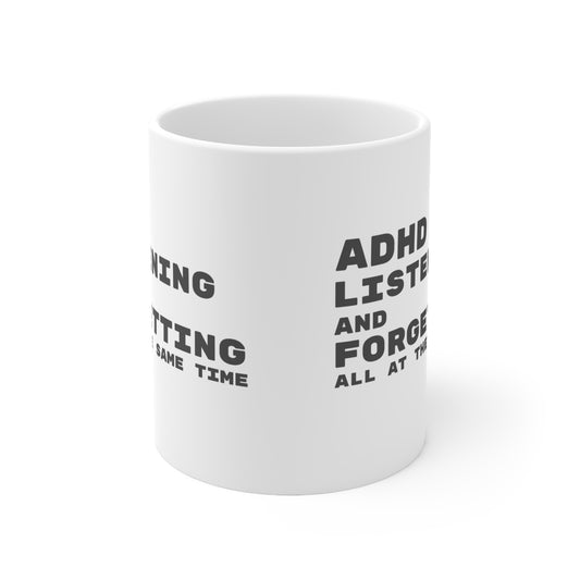 ADHD Listening and Forgetting All at the Same Time - 11oz Mug