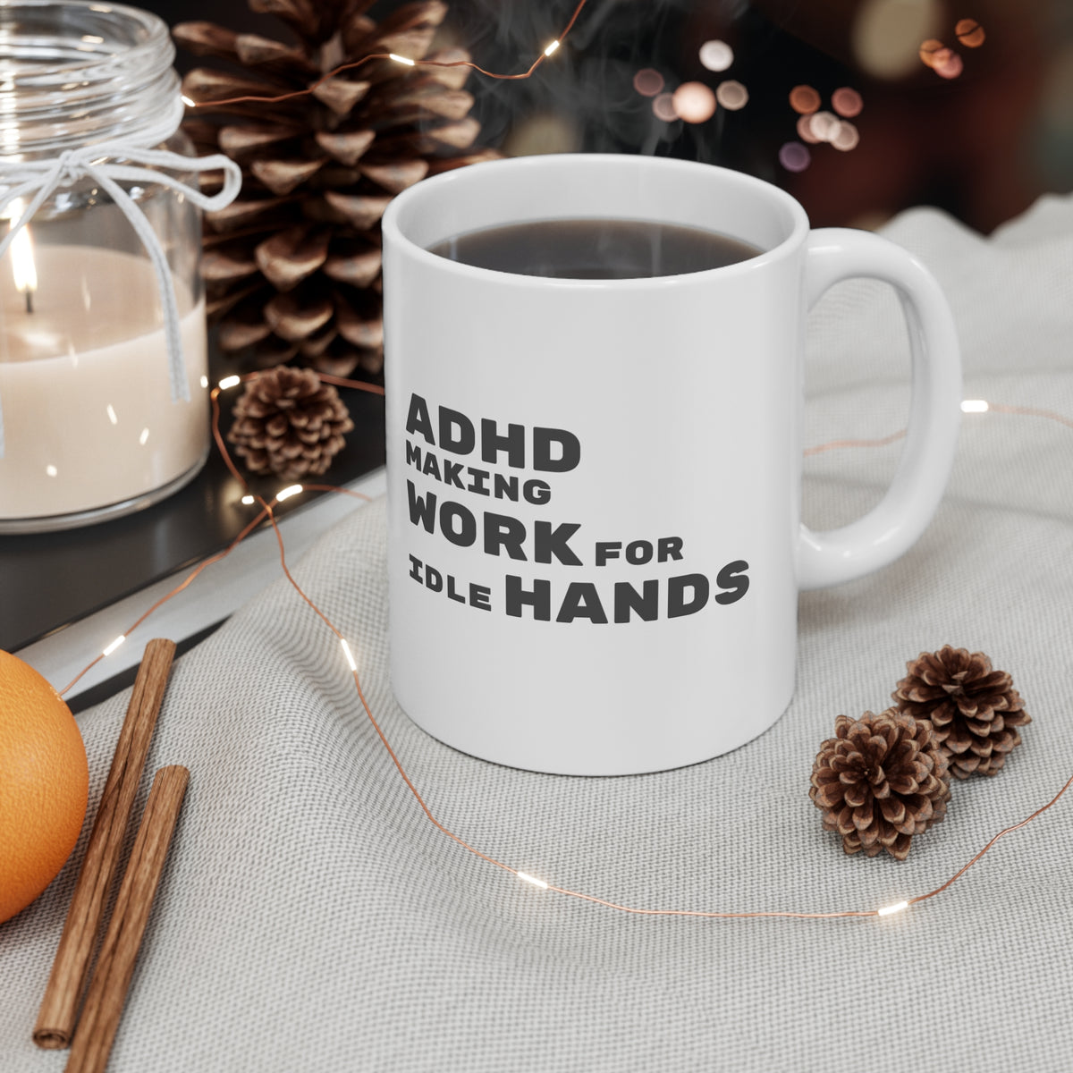 ADHD Makes Work for Idle Hands - 11oz Mug