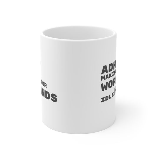 ADHD Makes Work for Idle Hands - 11oz Mug