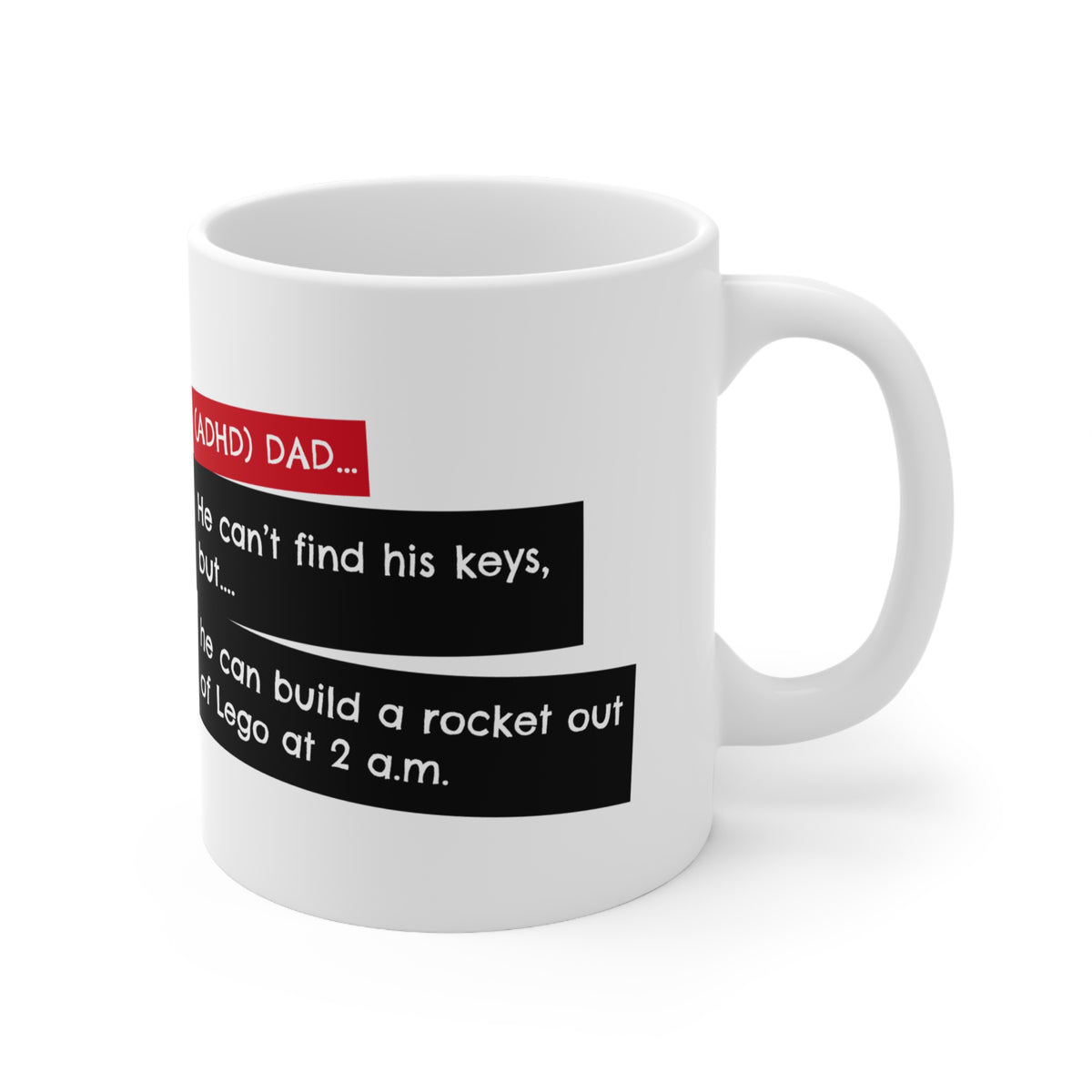 ADHD Dad... He can’t find his keys, but he can build a rocket out of Lego at 2 a.m. - 11oz Mug