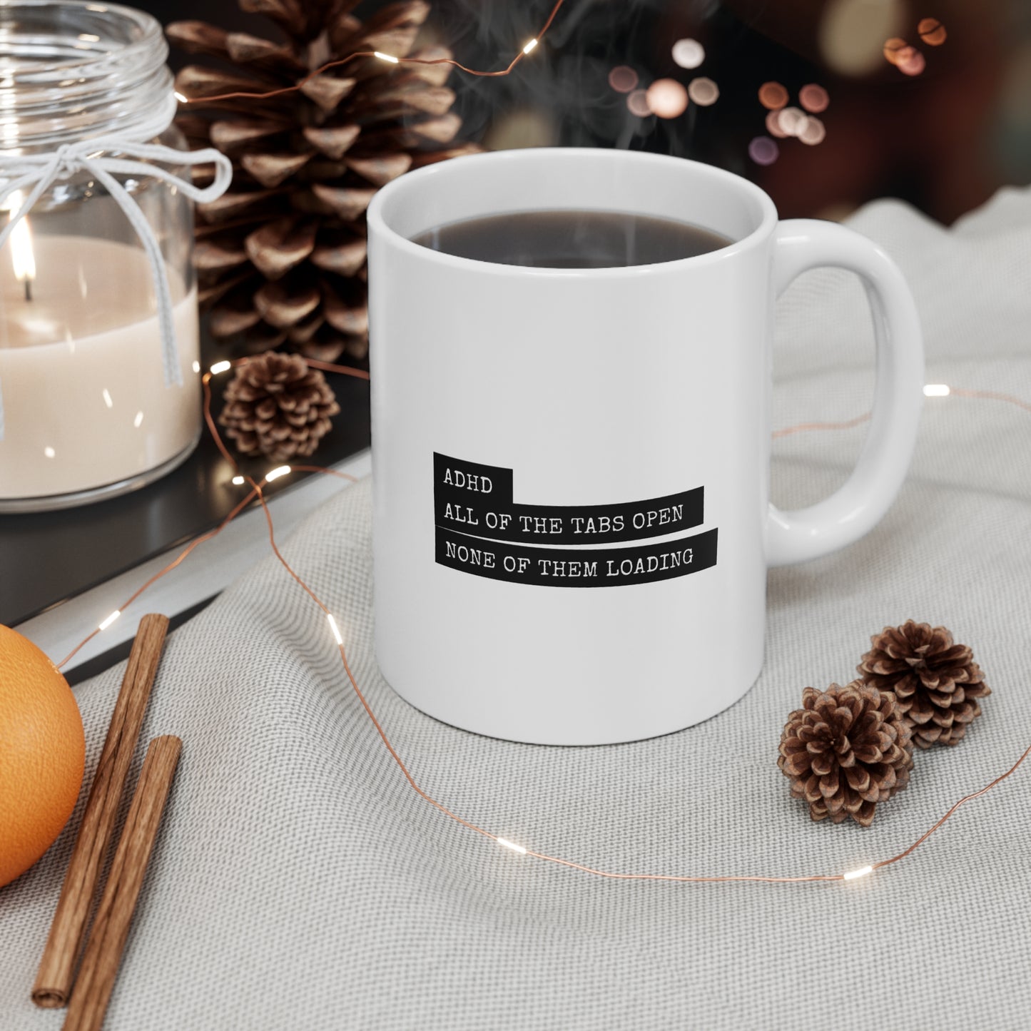 ADHD - All the tabs open, none of them loading - 11oz Mug