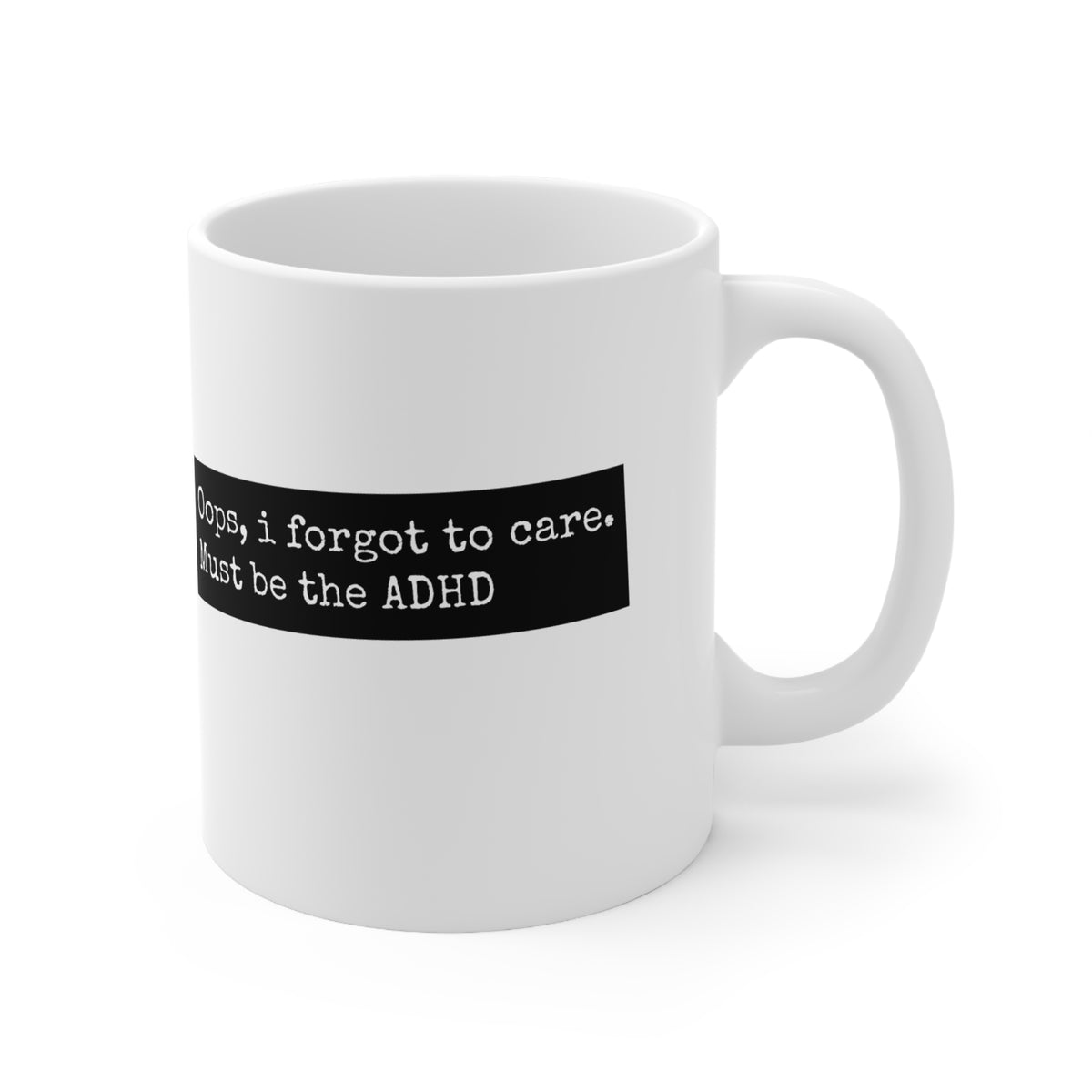 ADHD Oops, I forgot to care. Must be the ADHD - 11oz Mug
