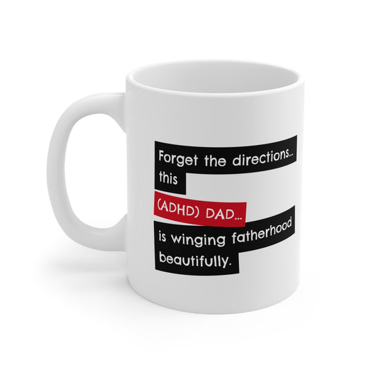 Forget the directions...this ADHD Dad is winging fatherhood beautifully - 11oz Mug