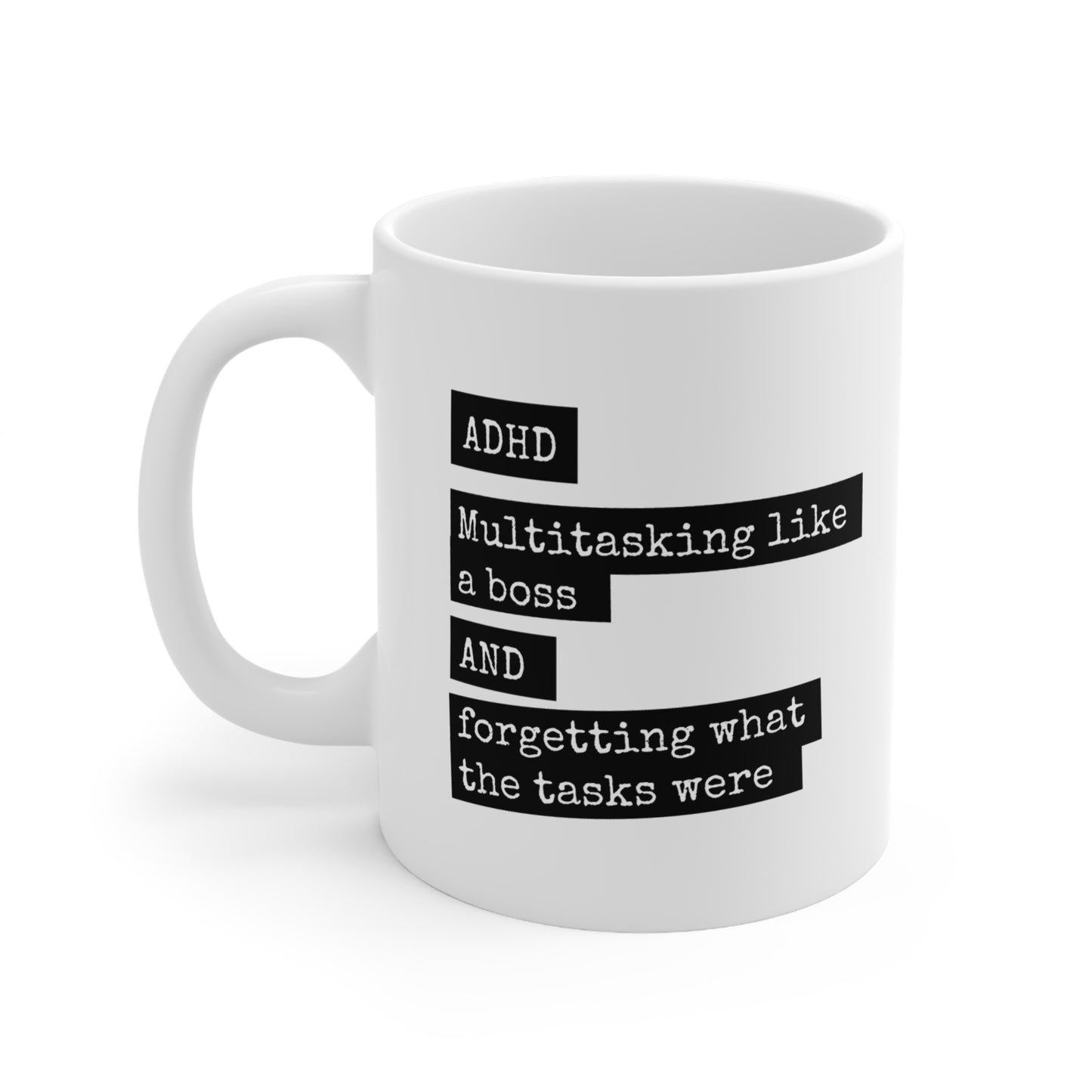 ADHD - Multitasking like a boss and forgetting what the tasks were - 11oz Mug