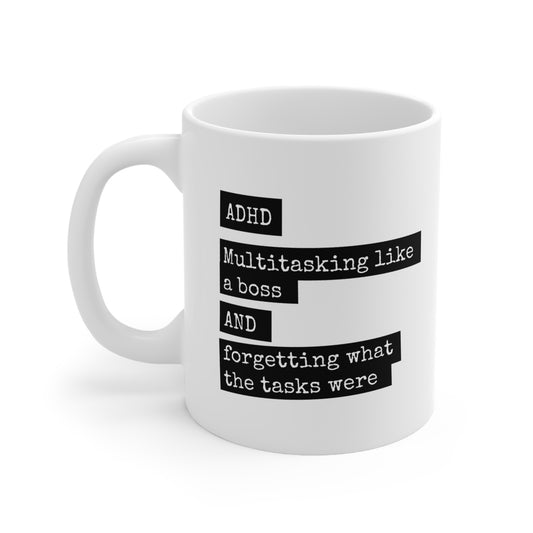 ADHD - Multitasking like a boss and forgetting what the tasks were - 11oz Mug