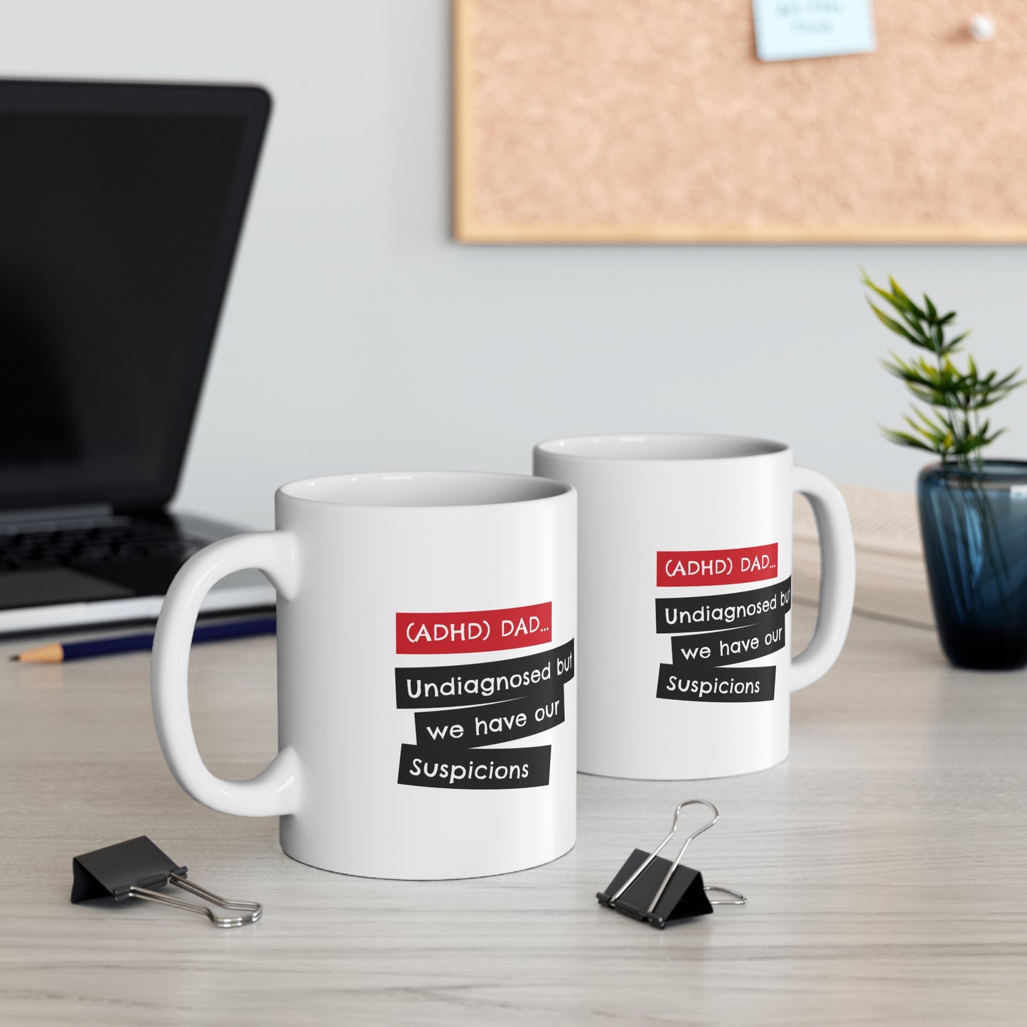 ADHD Dad - Undiagnosed But we Have Suspicions - 11oz Mug