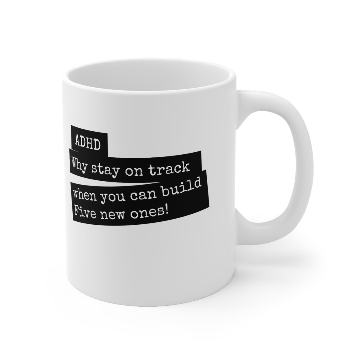 ADHD Why stay on track when you can build five new ones - 11oz Mug