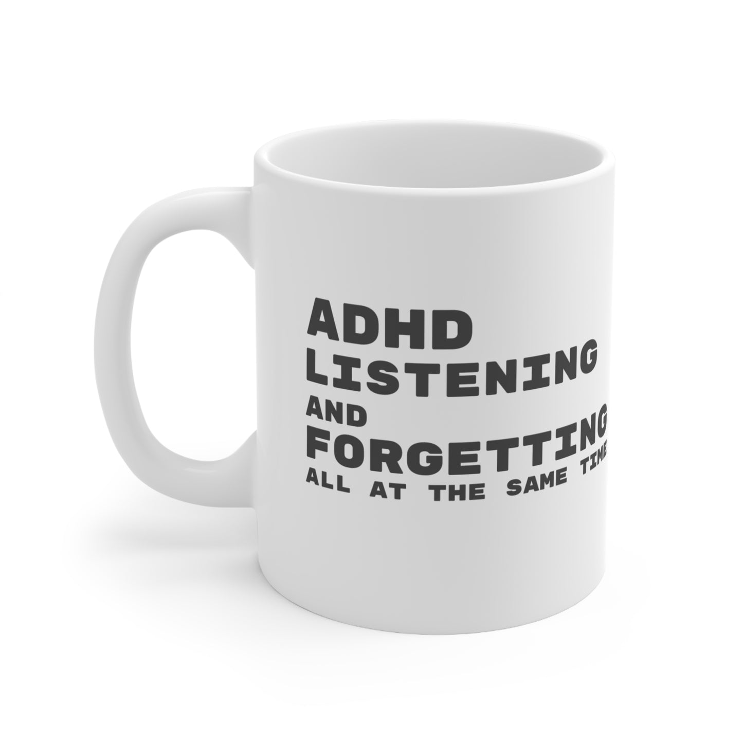 ADHD Listening and Forgetting All at the Same Time - 11oz Mug