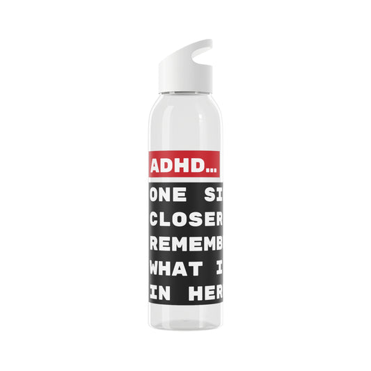 "ADHD... One sip closer to remembering what I walked in here for." - 21.9oz / 600ml Water Bottle