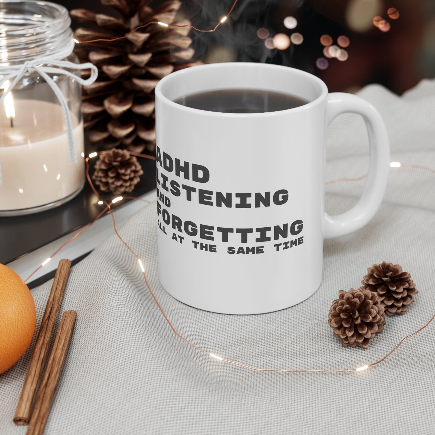 ADHD Listening and Forgetting All at the Same Time - 11oz Mug