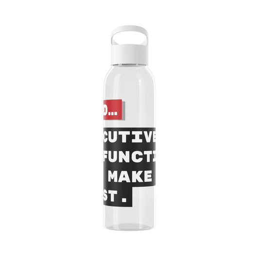 ADHD... Executive dysfunction, but make it moist. - 21.9oz / 600ml Water Bottle