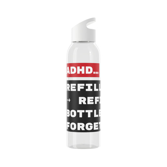 ADHD... Refill brain → Refill bottle → Forget both. - 21.9oz / 600ml Water Bottle