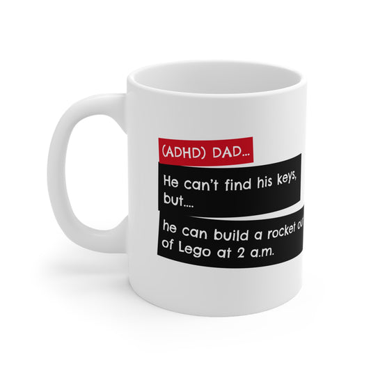 ADHD Dad... He can’t find his keys, but he can build a rocket out of Lego at 2 a.m. - 11oz Mug