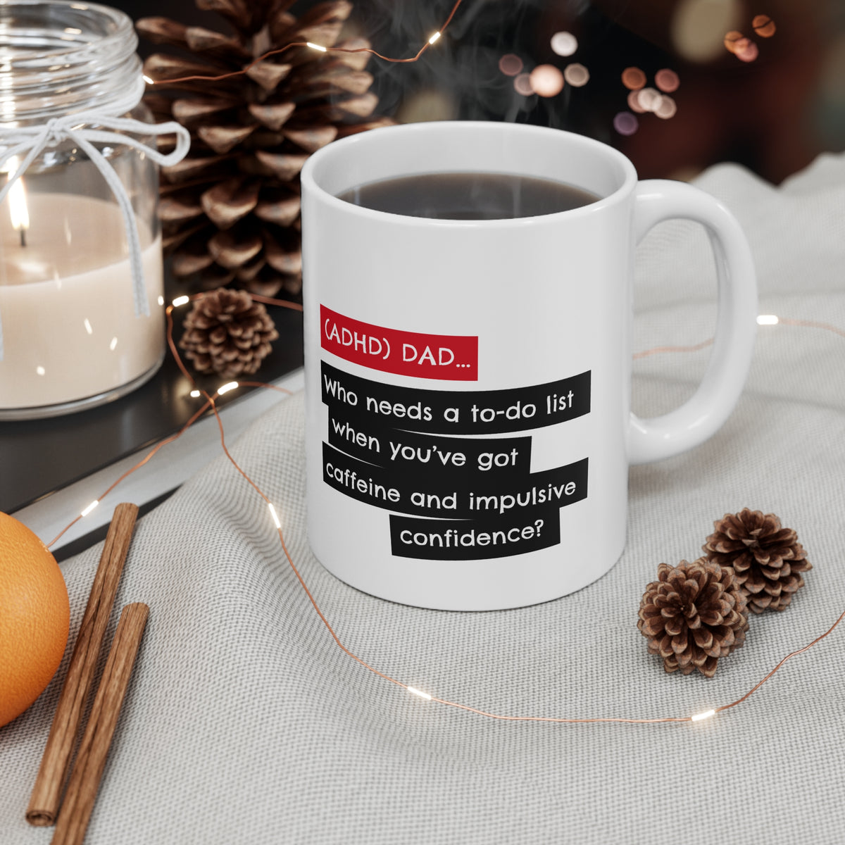 ADHD Dad Who needs a to-do list when you’ve got caffeine and impulsive confidence? -  11oz Mug