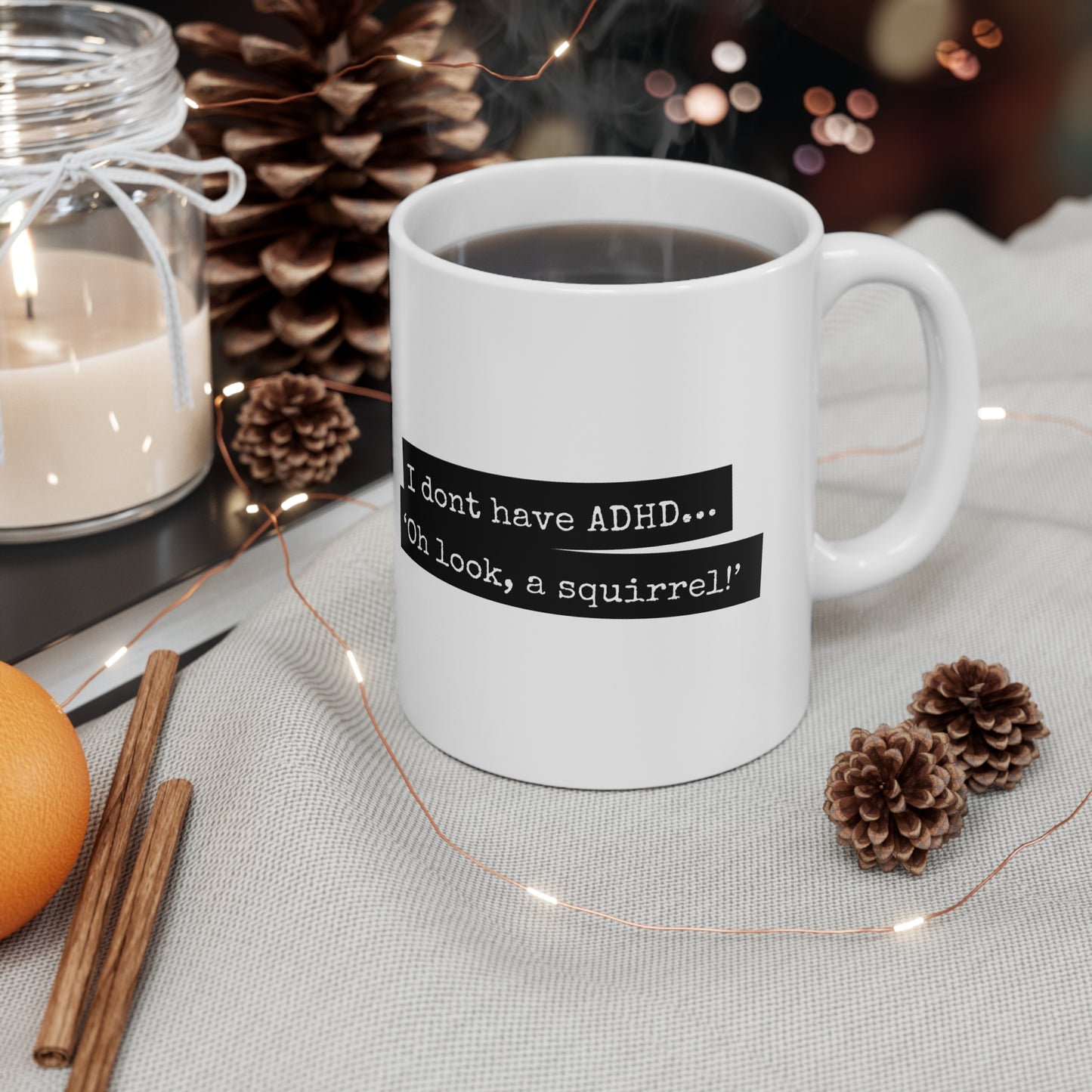 ADHD - I don’t have ADHD. I have ‘Oh look, a squirrel! - 11oz Mug