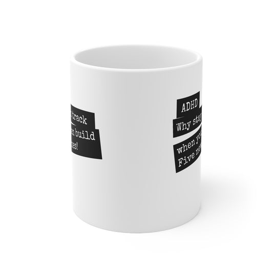 ADHD Why stay on track when you can build five new ones - 11oz Mug