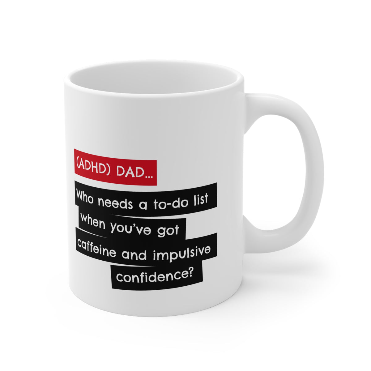 ADHD Dad Who needs a to-do list when you’ve got caffeine and impulsive confidence? -  11oz Mug