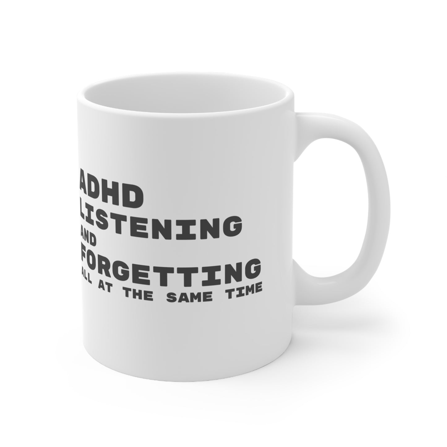 ADHD Listening and Forgetting All at the Same Time - 11oz Mug
