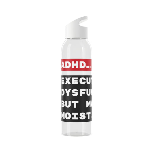 ADHD... Executive dysfunction, but make it moist. - 21.9oz / 600ml Water Bottle