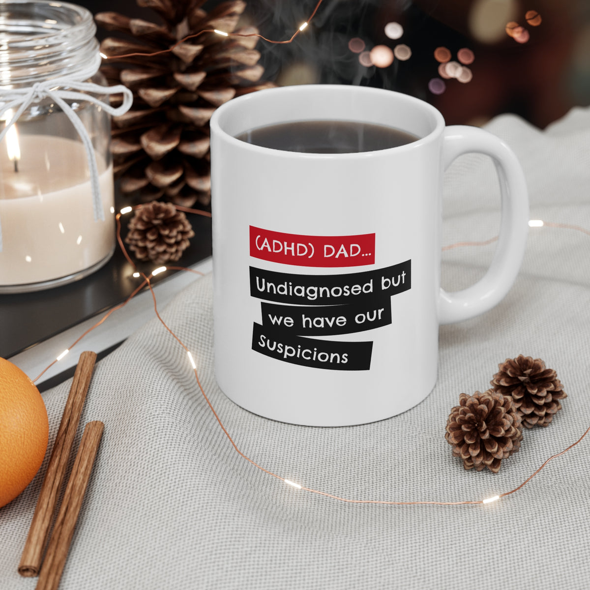 ADHD Dad - Undiagnosed But we Have Suspicions - 11oz Mug