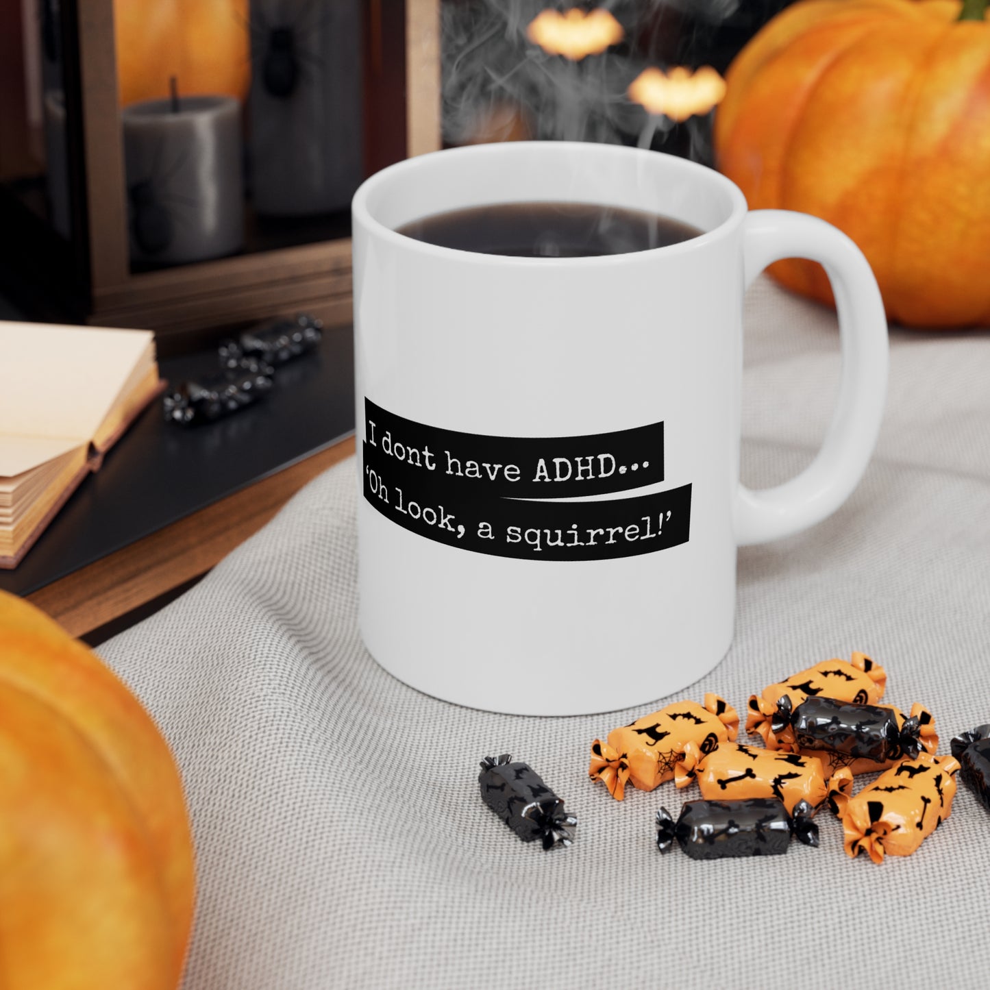 ADHD - I don’t have ADHD. I have ‘Oh look, a squirrel! - 11oz Mug