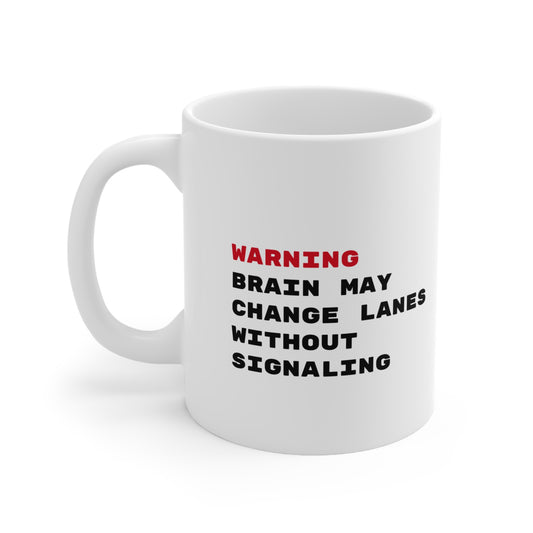 ADHD Warning - Brain may change lanes without signaling - 11oz Mug