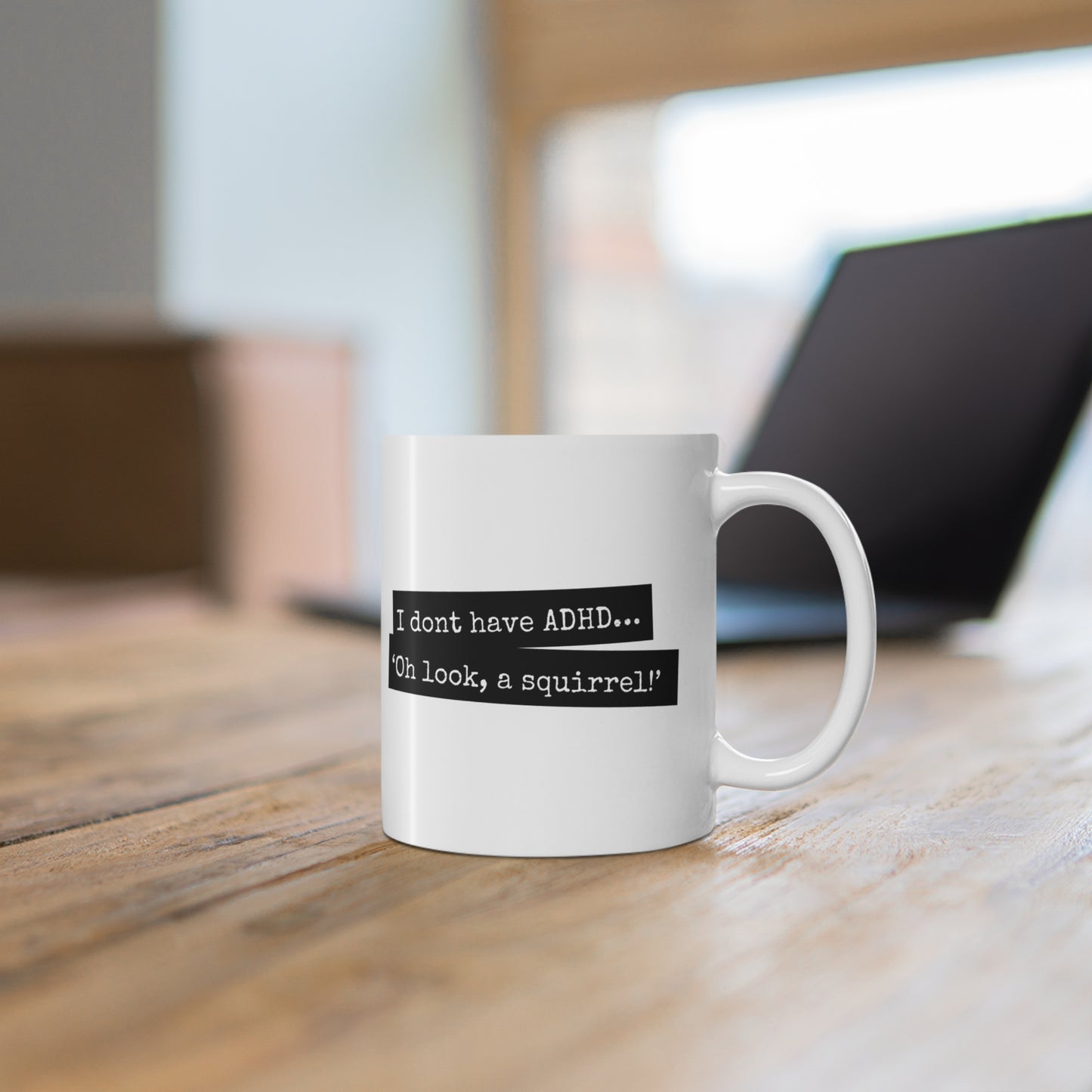 ADHD - I don’t have ADHD. I have ‘Oh look, a squirrel! - 11oz Mug