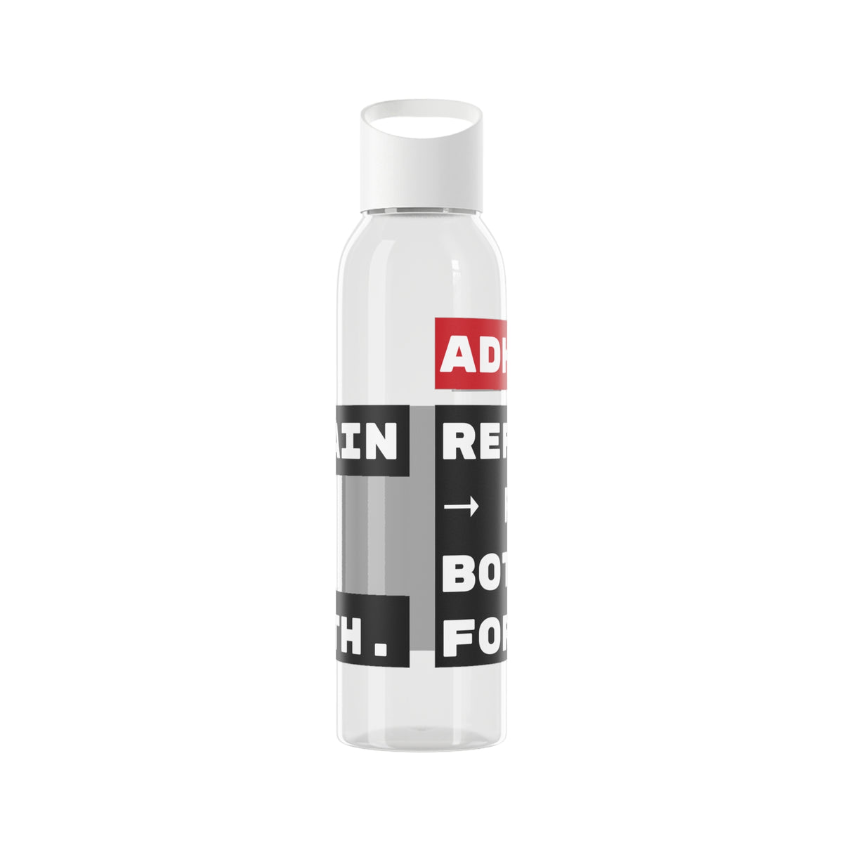 ADHD... Refill brain → Refill bottle → Forget both. - 21.9oz / 600ml Water Bottle